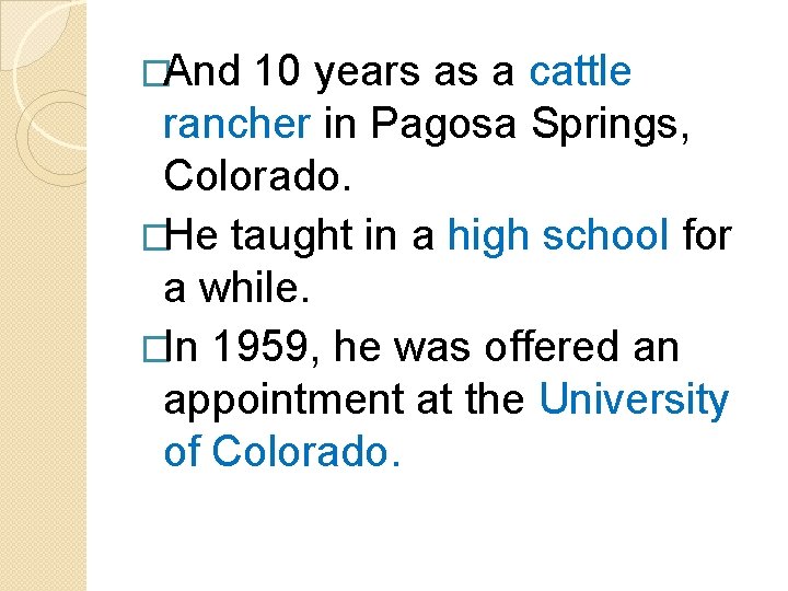 �And 10 years as a cattle rancher in Pagosa Springs, Colorado. �He taught in