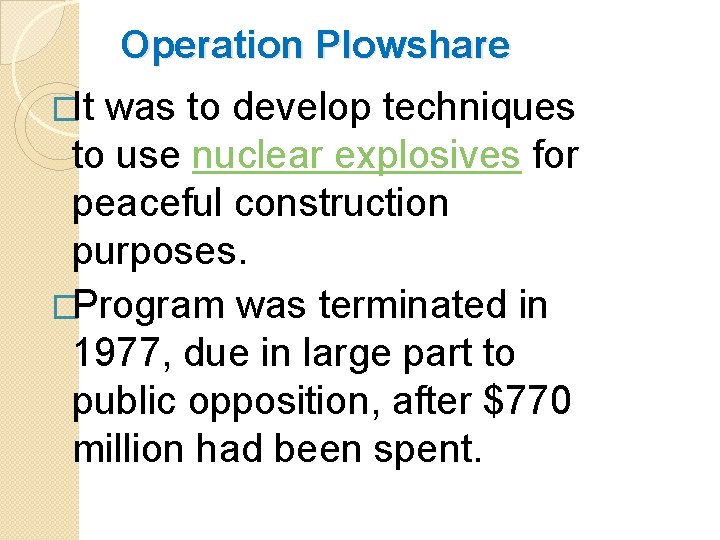 Operation Plowshare �It was to develop techniques to use nuclear explosives for peaceful construction