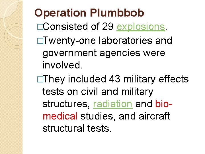 Operation Plumbbob �Consisted of 29 explosions. �Twenty-one laboratories and government agencies were involved. �They