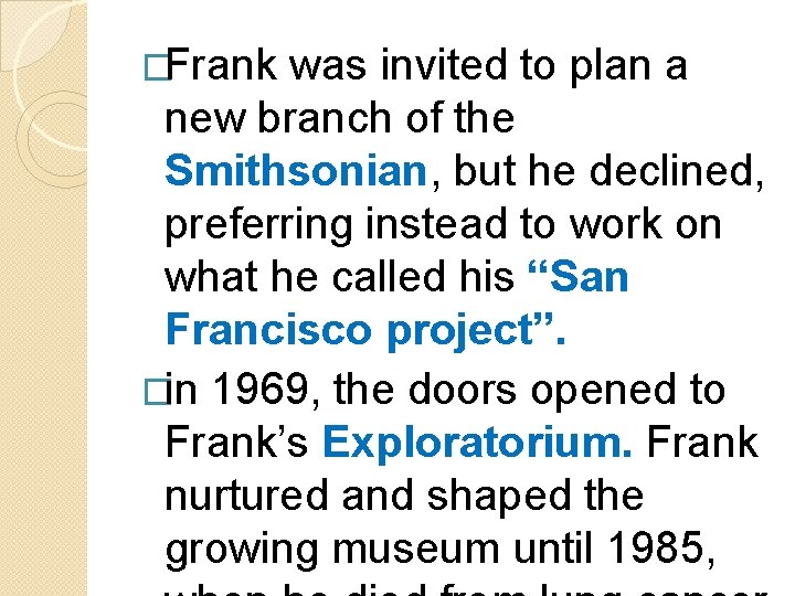 �Frank was invited to plan a new branch of the Smithsonian, but he declined,