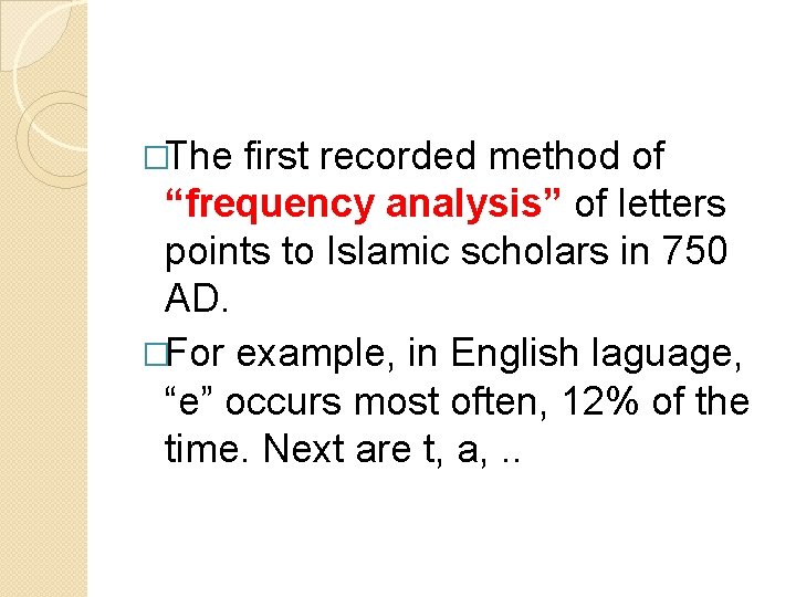 �The first recorded method of “frequency analysis” of letters points to Islamic scholars in