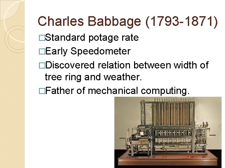 Charles Babbage (1793 -1871) �Standard potage rate �Early Speedometer �Discovered relation between width of