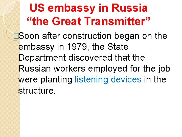 US embassy in Russia “the Great Transmitter” �Soon after construction began on the embassy
