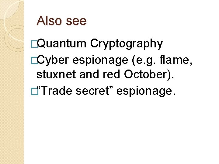 Also see �Quantum Cryptography �Cyber espionage (e. g. flame, stuxnet and red October). �“Trade