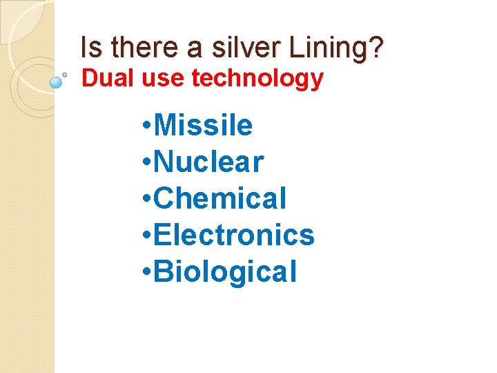 Is there a silver Lining? Dual use technology • Missile • Nuclear • Chemical