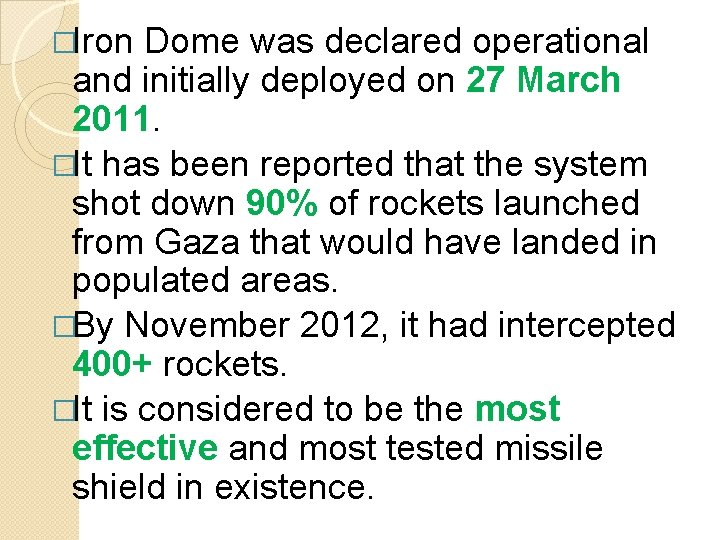 �Iron Dome was declared operational and initially deployed on 27 March 2011. �It has