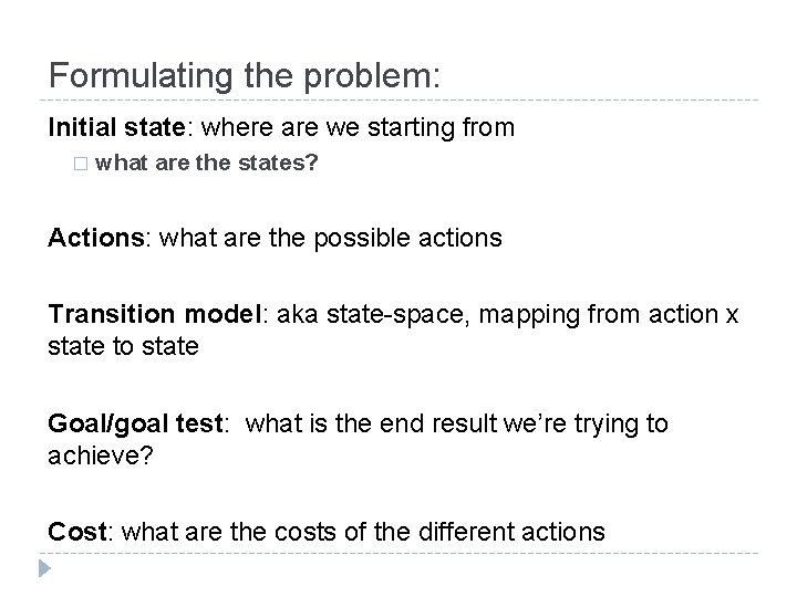 Formulating the problem: Initial state: where are we starting from � what are the