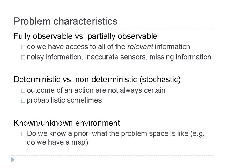 Problem characteristics Fully observable vs. partially observable � do we have access to all