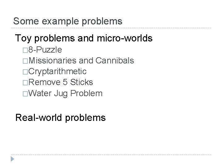 Some example problems Toy problems and micro-worlds � 8 -Puzzle �Missionaries and Cannibals �Cryptarithmetic