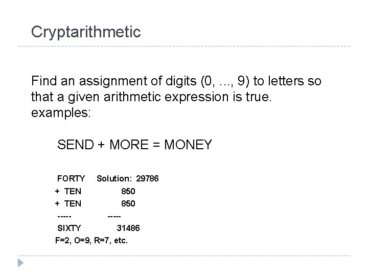 Cryptarithmetic Find an assignment of digits (0, . . . , 9) to letters