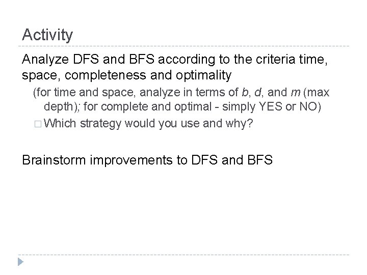Activity Analyze DFS and BFS according to the criteria time, space, completeness and optimality