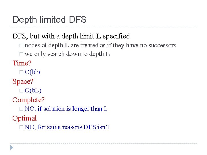 Depth limited DFS, but with a depth limit L specified � nodes at depth