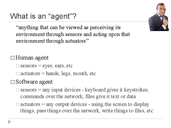 What is an “agent”? “anything that can be viewed as perceiving its environment through