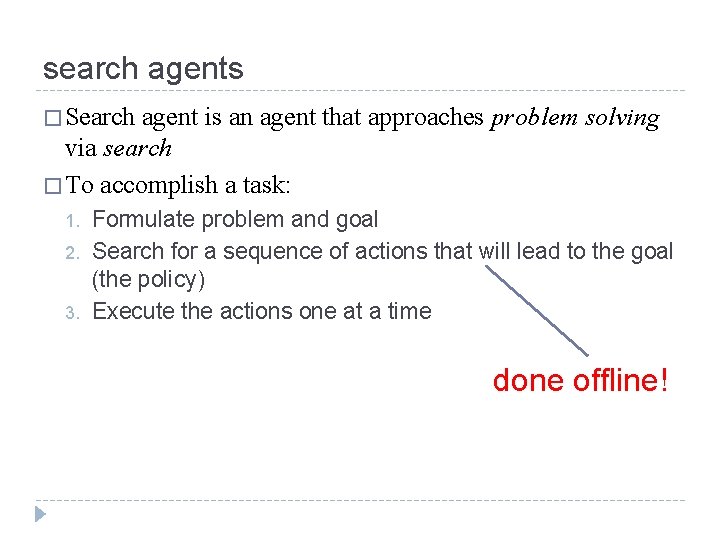 search agents � Search agent is an agent that approaches problem solving via search