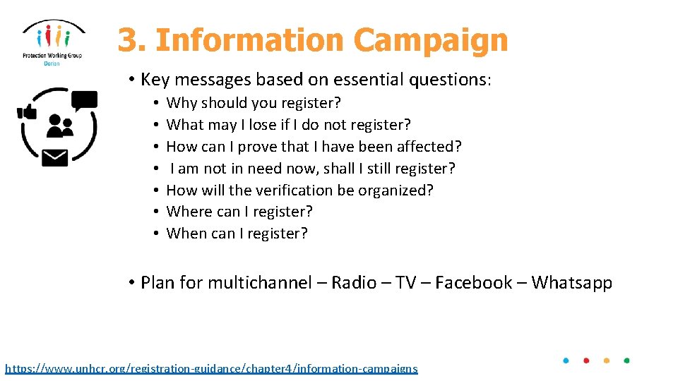 3. Information Campaign • Key messages based on essential questions: • • Why should