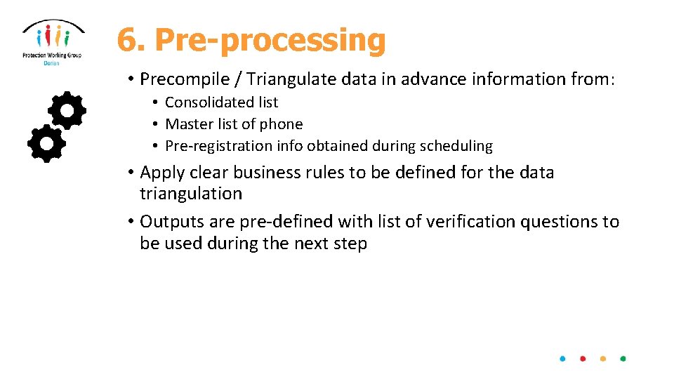 6. Pre-processing • Precompile / Triangulate data in advance information from: • Consolidated list