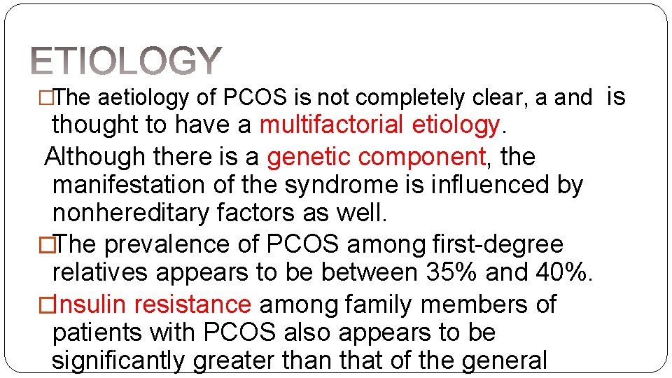 �The aetiology of PCOS is not completely clear, a and is thought to have