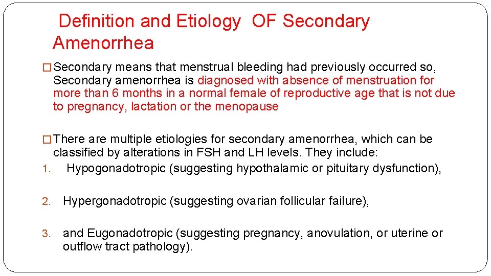 Definition and Etiology OF Secondary Amenorrhea � Secondary means that menstrual bleeding had previously