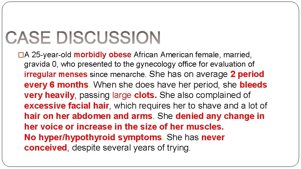 �A 25 -year-old morbidly obese African American female, married, gravida 0, who presented to