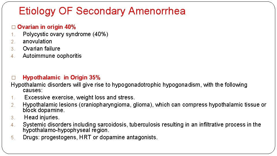 Etiology OF Secondary Amenorrhea � Ovarian in origin 40% 1. Polycystic ovary syndrome (40%)