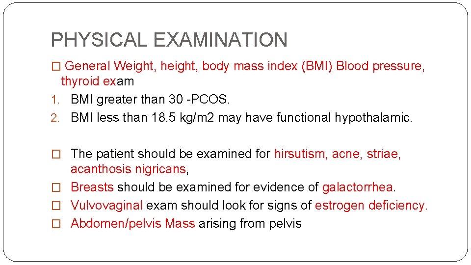 PHYSICAL EXAMINATION � General Weight, height, body mass index (BMI) Blood pressure, thyroid exam