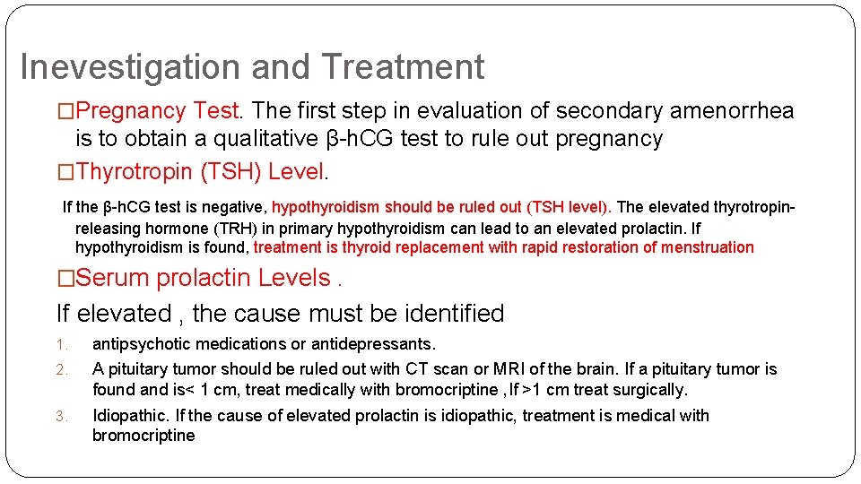 Inevestigation and Treatment �Pregnancy Test. The first step in evaluation of secondary amenorrhea is
