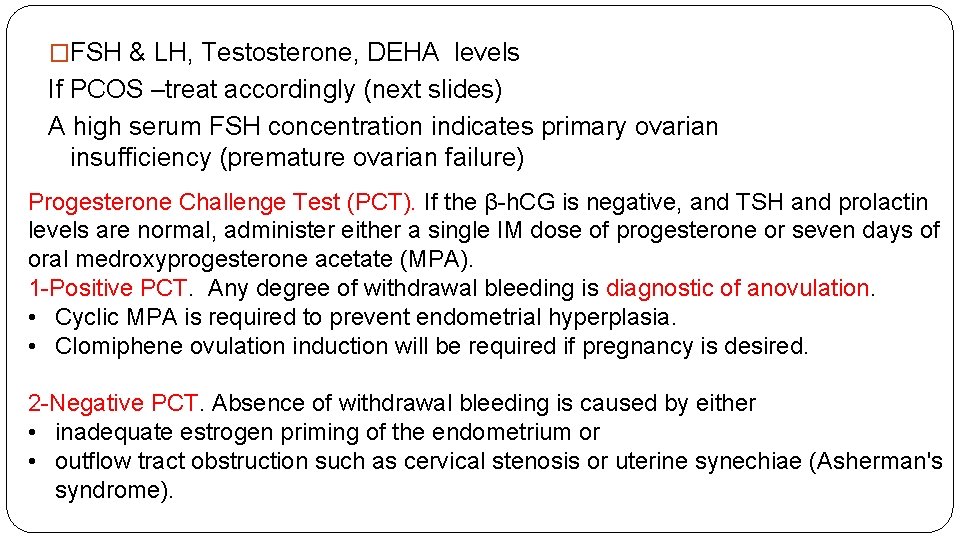 �FSH & LH, Testosterone, DEHA levels If PCOS –treat accordingly (next slides) A high