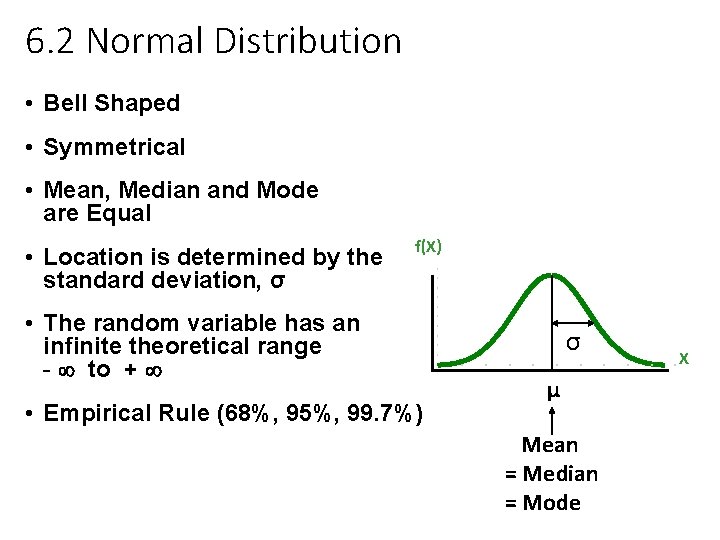 6. 2 Normal Distribution • Bell Shaped • Symmetrical • Mean, Median and Mode