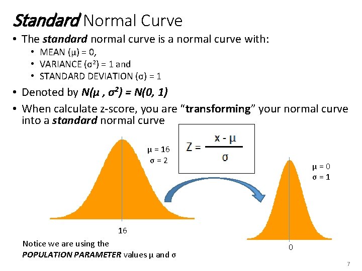 Standard Normal Curve • The standard normal curve is a normal curve with: •