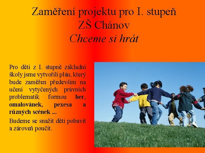 Zaměření projektu pro I. stupeň ZŠ Chánov Chceme si hrát Pro děti z I.