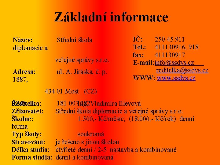 Základní informace Název: Střední škola diplomacie a veřejné správy s. r. o. Adresa: 1887,