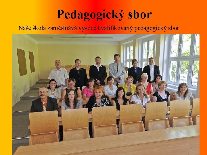 Pedagogický sbor Naše škola zaměstnává vysoce kvalifikovaný pedagogický sbor. 