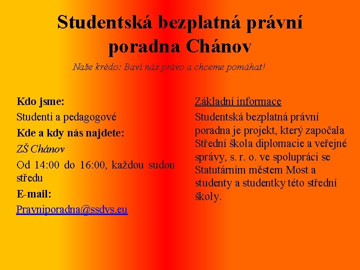 Studentská bezplatná právní poradna Chánov Naše krédo: Baví nás právo a chceme pomáhat! Kdo