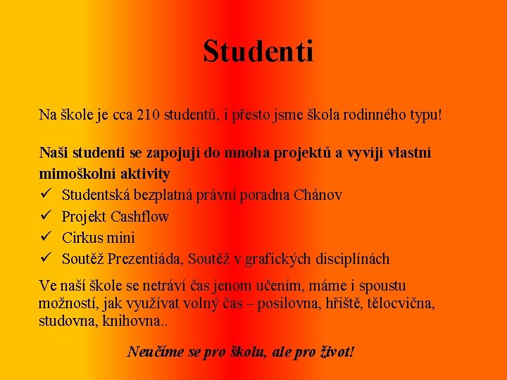 Studenti Na škole je cca 210 studentů, i přesto jsme škola rodinného typu! Naši