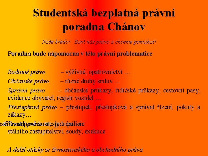 Studentská bezplatná právní poradna Chánov Naše krédo: Baví nás právo a chceme pomáhat! Poradna