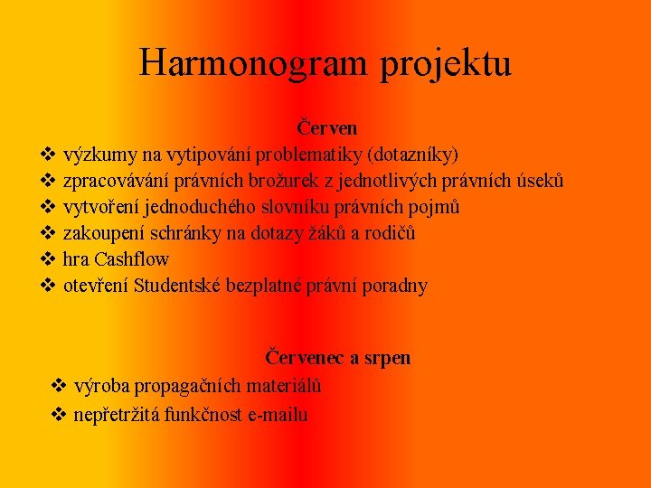 Harmonogram projektu v v v Červen výzkumy na vytipování problematiky (dotazníky) zpracovávání právních brožurek