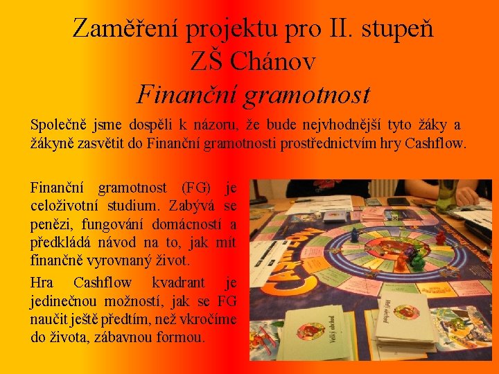 Zaměření projektu pro II. stupeň ZŠ Chánov Finanční gramotnost Společně jsme dospěli k názoru,