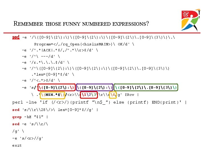 REMEMBER THOSE FUNNY NUMBERED EXPRESSIONS? sed -e '/([0 -9]{2}: )([0 -9]{2}. [0 -9]{3}). 