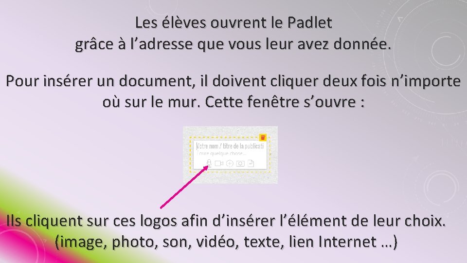 Les élèves ouvrent le Padlet grâce à l’adresse que vous leur avez donnée. Pour