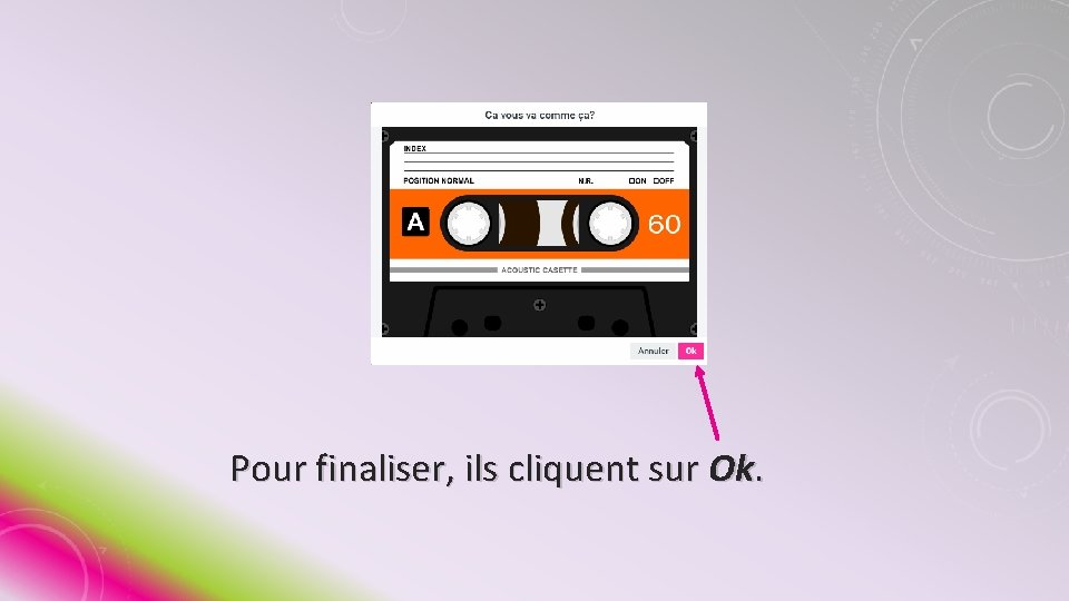 Pour finaliser, ils cliquent sur Ok. 