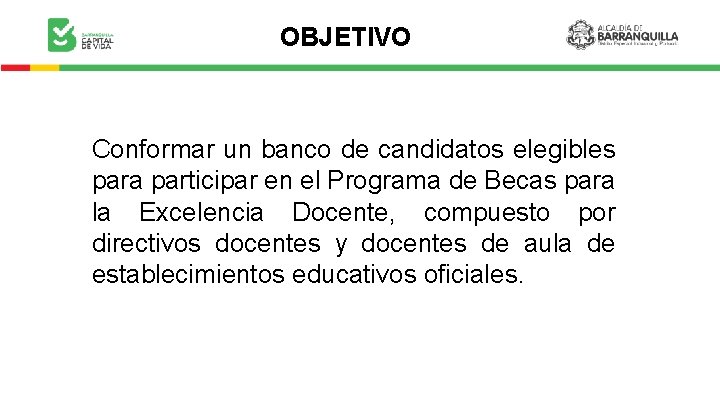 OBJETIVO Conformar un banco de candidatos elegibles para participar en el Programa de Becas