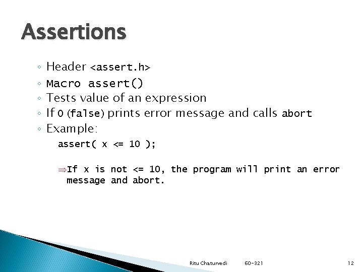 Assertions ◦ ◦ ◦ Header <assert. h> Macro assert() Tests value of an expression