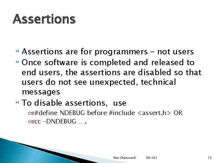 Assertions Assertions are for programmers – not users Once software is completed and released