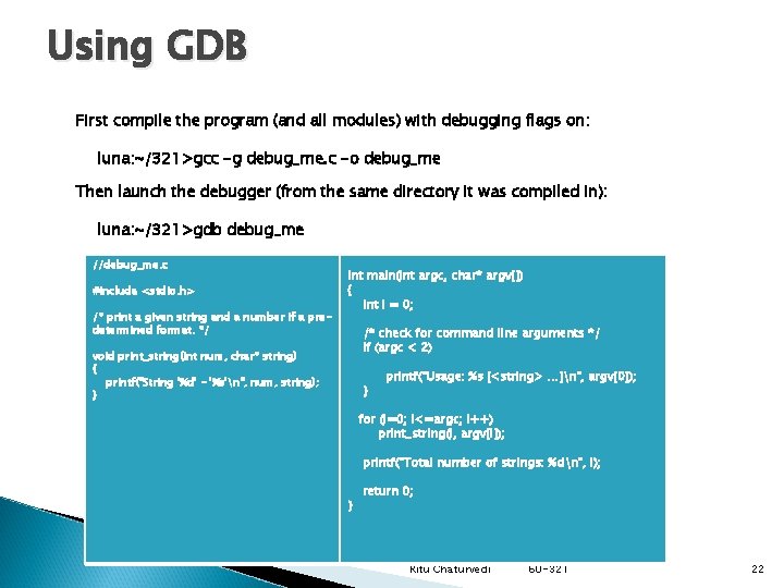 Using GDB First compile the program (and all modules) with debugging flags on: luna: