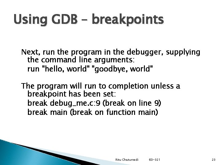 Using GDB – breakpoints Next, run the program in the debugger, supplying the command