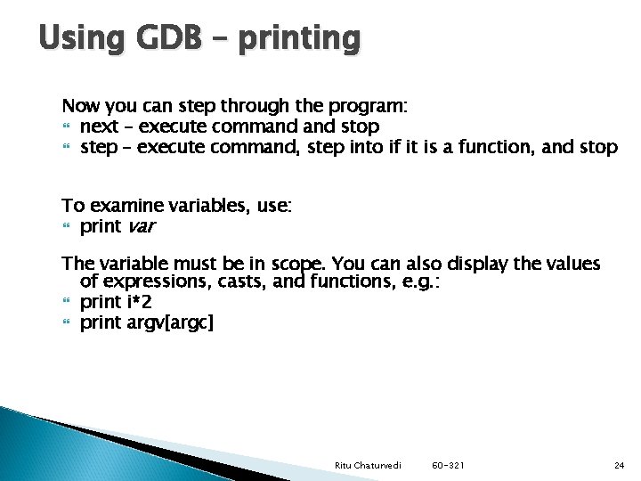 Using GDB – printing Now you can step through the program: next – execute