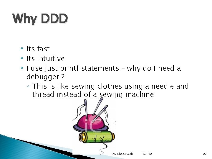 Why DDD Its fast Its intuitive I use just printf statements – why do