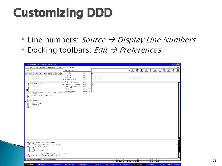 Customizing DDD Line numbers: Source Display Line Numbers Docking toolbars: Edit Preferences Ritu Chaturvedi