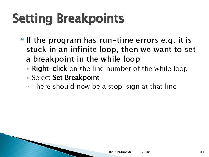 Setting Breakpoints If the program has run-time errors e. g. it is stuck in