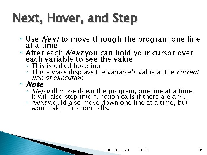Next, Hover, and Step Use Next to move through the program one line at